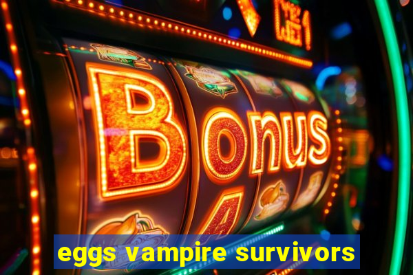 eggs vampire survivors